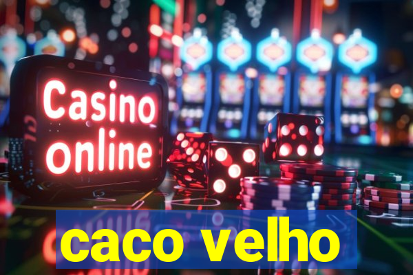 caco velho